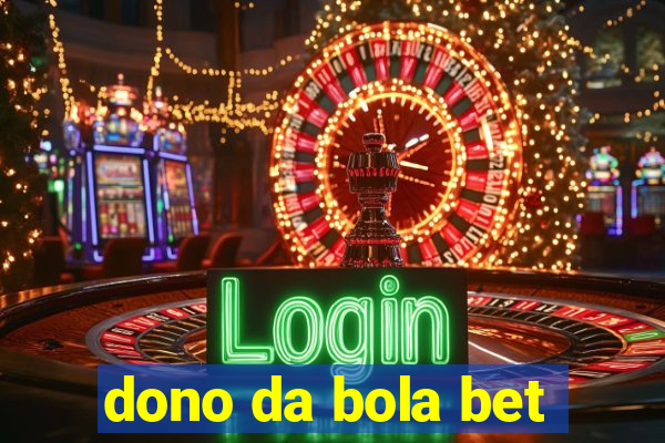 dono da bola bet